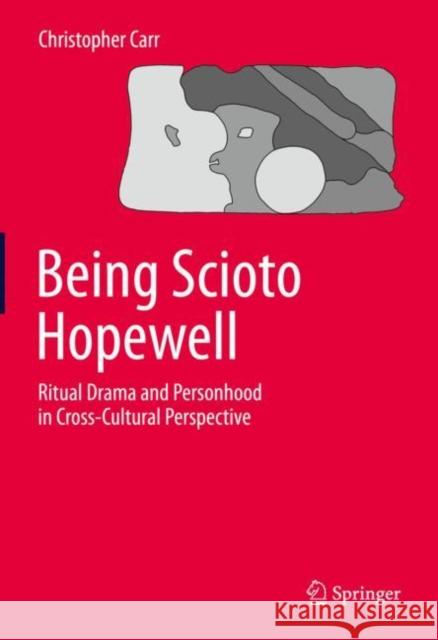 Being Scioto Hopewell: Ritual Drama and Personhood in Cross-Cultural Perspective Carr, Christopher 9783030449162 Springer - książka