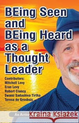 BEing Seen and BEing Heard as a Thought Leader: What's Necessary for Individuals and Businesses to Transition from the Industrial Age to the Social Age Mitchell Levy 9781616992453 Thinkaha - książka