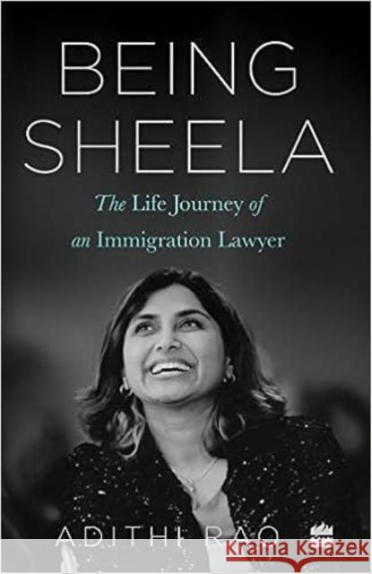 Being Sheela: The Life Journey of an Immigration Lawyer Adithi Rao 9789390327997 HarperCollins India - książka