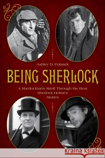 Being Sherlock: A Sherlockian's Stroll Through the Best Sherlock Holmes Stories Ashley D. Polasek 9781493042395 Lyons Press - książka