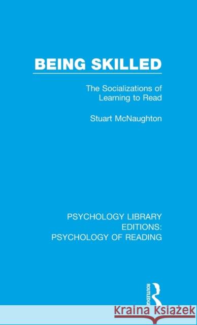 Being Skilled: The Socializations of Learning to Read Stuart McNaughton   9781138090729 Routledge - książka