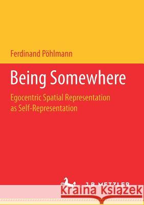 Being Somewhere: Egocentric Spatial Representation as Self-Representation Pöhlmann, Ferdinand 9783658180188 J.B. Metzler - książka