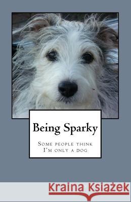 Being Sparky: Some people think I'm only a dog Holkham, Tony 9781514147627 Createspace - książka