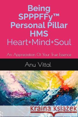 Being Spppffy(tm) Personal Pillar HMS Heart+mind+soul: An Appreciation of Your True Essence Anu Vittal 9781983184413 Independently Published - książka