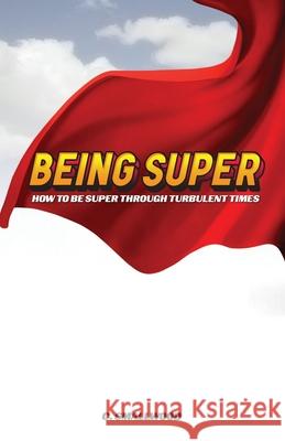 Being Super: How to be super through turbulent times Christy Smallwood 9781735733005 Christy Smallwood - książka