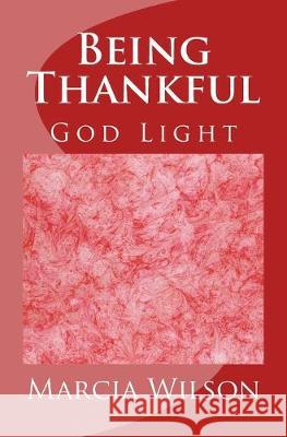 Being Thankful: God Light Marcia Wilson 9781499659054 Createspace Independent Publishing Platform - książka