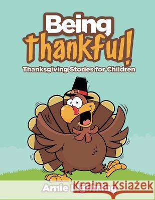 Being Thankful: Thanksgiving Stories for Children Arnie Lightning 9781517697167 Createspace - książka