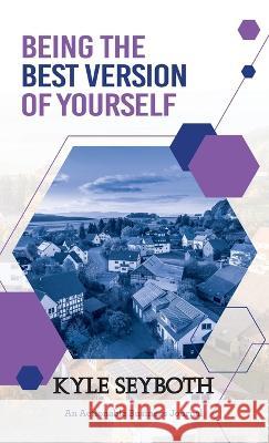 Being the Best Version of Yourself: Live to Your Fullest Potential as a Real Estate Agent Kyle Seyboth 9781616993962 Thinkaha - książka