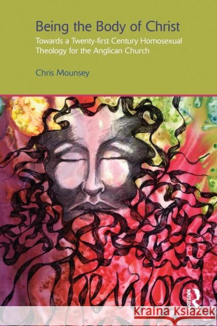 Being the Body of Christ: Towards a Twenty-First Century Homosexual Theology for the Anglican Church Chris Mounsey 9781138110625 Routledge - książka