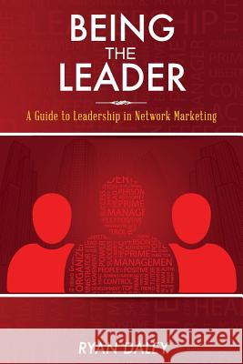 Being the Leader: A Guide to Leadership in Network Marketing Ryan Daley 9781489550521 Createspace - książka