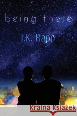 Being There T. K. Rapp 9781490559728 Createspace - książka