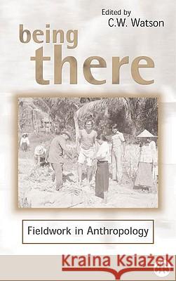 Being There: Fieldwork in Anthropology Watson, C. W. 9780745314921 PLUTO PRESS - książka