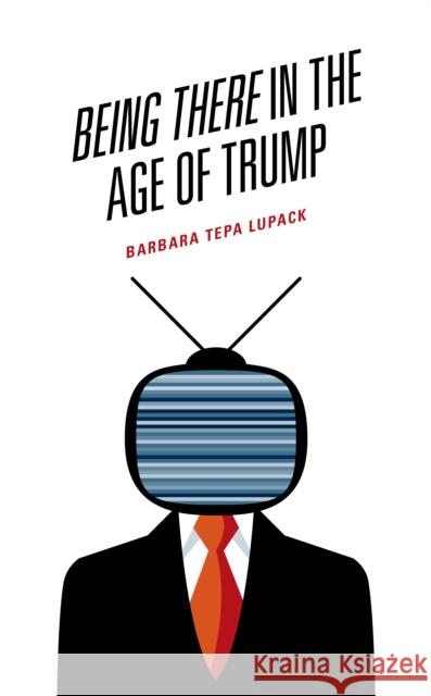 Being There in the Age of Trump Barbara Tep 9781793607188 Lexington Books - książka