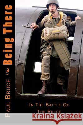 Being There: In The Battle Of The Bulge Bruce, Paul 9781502986214 Createspace - książka