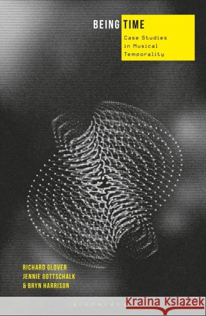 Being Time: Case Studies in Musical Temporality Richard Glover Bryn Harrison 9781623564940 Bloomsbury Publishing Plc - książka