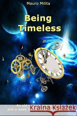 Being Timeless: an oldman a youngman and a week that changed everything Milita, Mauro 9781500382872 Createspace - książka