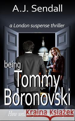 Being Tommy Boronovski: A London Suspense Thriller A. J. Sendall 9781984256775 Createspace Independent Publishing Platform - książka