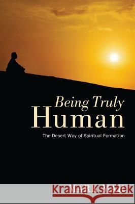 Being Truly Human: The Desert Way of Spiritual Formation Mah, Mark 9781620324936 Resource Publications (OR) - książka