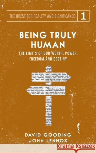 Being Truly Human: The Limits of our Worth, Power, Freedom and Destiny David W Gooding, John C Lennox 9781912721009 Myrtlefield House - książka