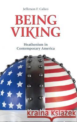 Being Viking: Heathenism in Contemporary America Jefferson F. Calico 9781781792223 Equinox Publishing (Indonesia) - książka