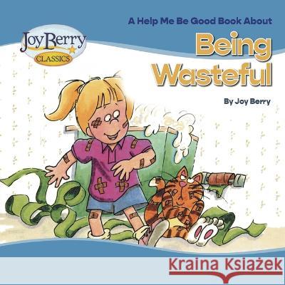 Being Wasteful Joy Berry Bartholomew  9781636170701 Joy Berry Enterprises Inc - książka