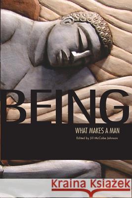Being: What Makes a Man Jill McCabe Johnson James Alan Gill David Jacobsen 9780692404645 University of Nebraska Gender Programs - książka