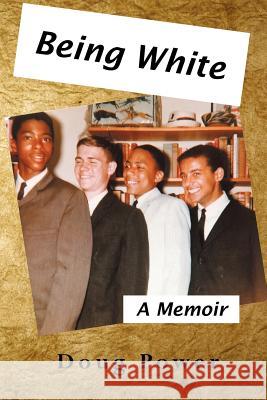 Being White: A Memoir Power, Doug 9781477217481 Authorhouse - książka