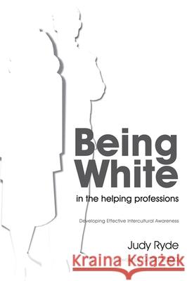 Being White in the Helping Professions: Developing Effective Intercultural Awareness Ryde, Judy 9781843109365  - książka