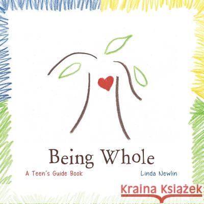 Being Whole: A Teen's Guide Book Linda Newlin 9780988772465 Luna Madre Inc. - książka