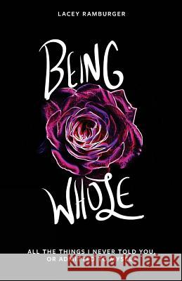 Being Whole: All the Things I Never Told You, Or Admitted to Myself Catalog, Thought 9781945796203 Thought Catalog Books - książka