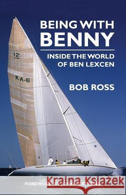 Being with Benny: Inside the World of Ben Lexcen Ross Bob 9781912724017 Boatswain Books - książka