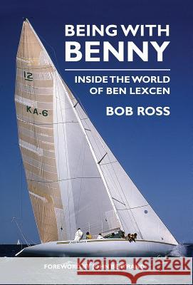 Being with Benny: Inside the World of Ben Lexcen Bob Ross 9781912724024 Boatswain Books - książka