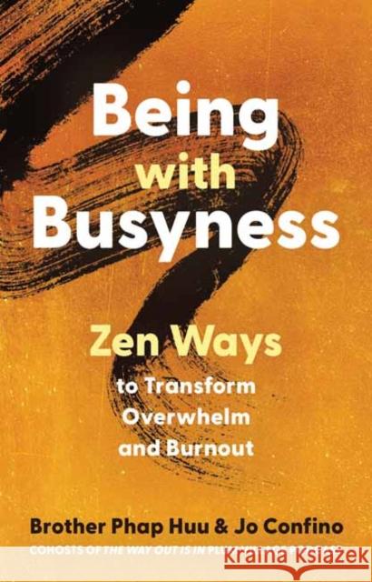 Being with Busyness: Zen Ways to Transform Overwhelm and Burnout Jo Confino 9781952692871 Parallax Press - książka