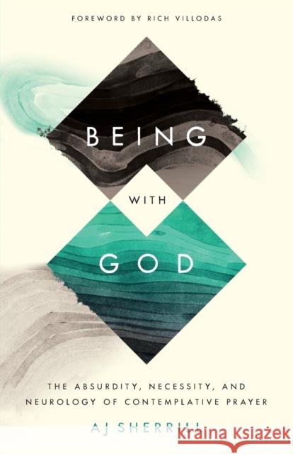 Being with God – The Absurdity, Necessity, and Neurology of Contemplative Prayer Villodas, Rich 9781587434730 Baker Publishing Group - książka