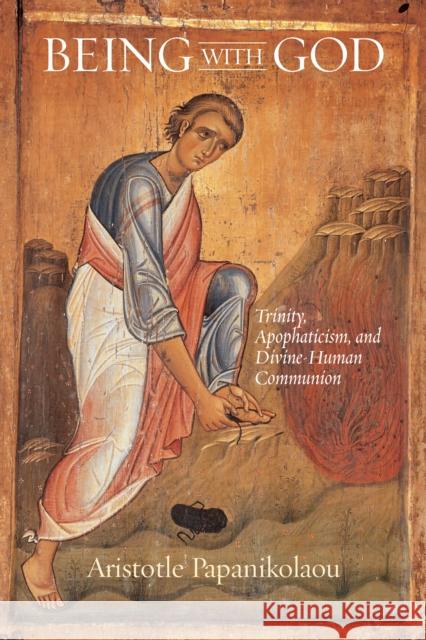 Being with God: Trinity, Apophaticism, and Divine-Human Communion Aristotle Papanikolaou 9780268038304 University of Notre Dame Press - książka