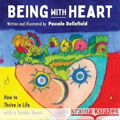 Being with Heart: How to Thrive in Life with a Tender Heart Pascale Dellefield 9781958861127 Sager Group LLC - książka