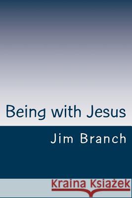 Being with Jesus: A Thirty-Day Journey Jim Branch 9781500125639 Createspace - książka