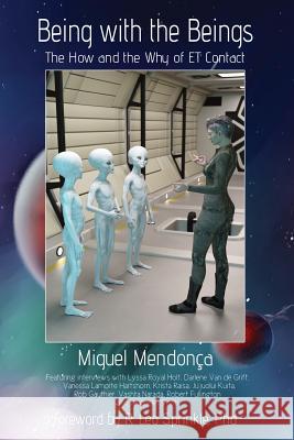 Being with the Beings: The How and the Why of ET Contact Mendonca, Miguel 9781544270852 Createspace Independent Publishing Platform - książka