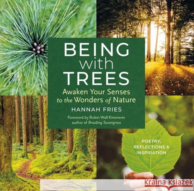 Being with Trees: Awaken Your Senses to the Wonders of Nature; Poetry, Reflections & Inspiration Fries, Hannah 9781635866056 Workman Publishing - książka