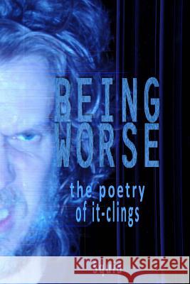 Being Worse: the poetry of it-clings Caro 9781539636915 Createspace Independent Publishing Platform - książka