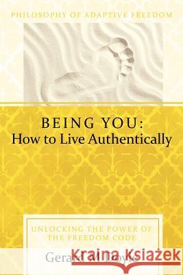 Being You: How to Live Authentically: Unlocking the Power of the Freedom Code and Incorporating the Philosophy of Adaptive Freedo Doyle, Gerard 9781452537818 Balboa Press - książka