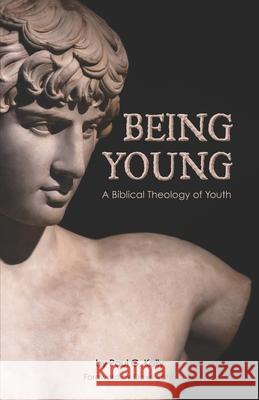 Being Young: A Biblical Theology of Youth Paul G. Kelly 9781942145615 Youth Cartel - książka