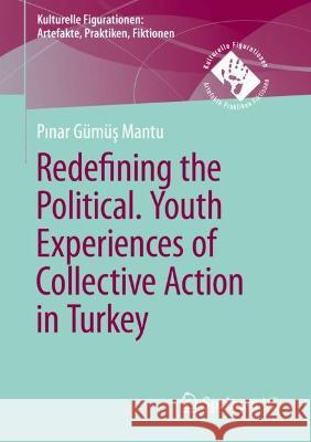 Redefining the Political. Youth Experiences of Collective Action in Turkey Pınar G?m?ş 9783658405649 Springer vs - książka