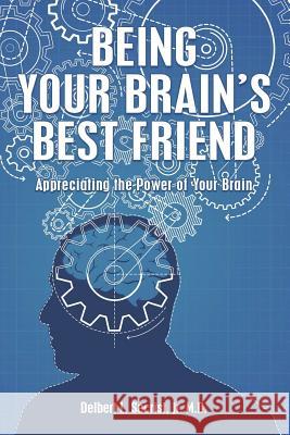 Being Your Brain's Best Friend: Appreciating the Power of Your Brain Jr. M. D. Delbert L. Secrist 9781499610390 Createspace - książka