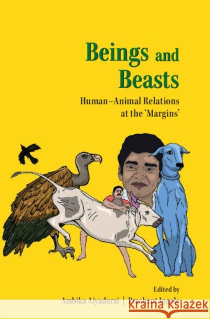 Beings and Beasts: Human-Animal Relations at the Margins Ambika Aiyadurai Prashant Ingole 9781009529938 Cambridge University Press - książka