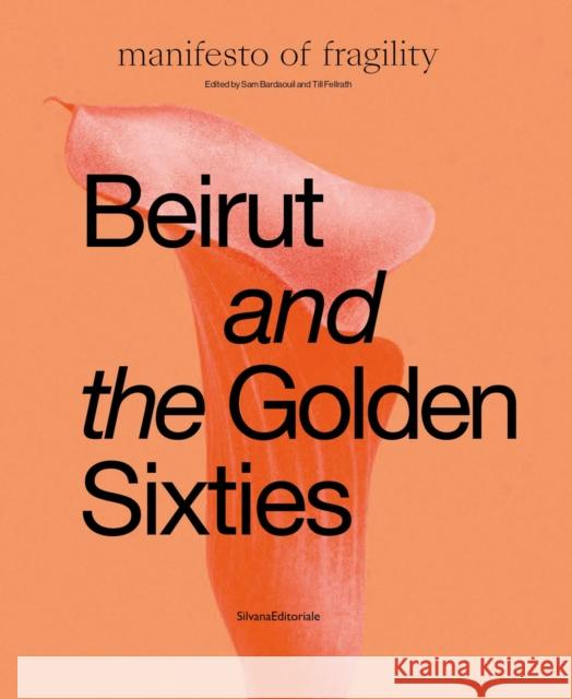 Beirut and the Golden Sixties: Manifesto of Fragility  9788836654260 Silvana - książka