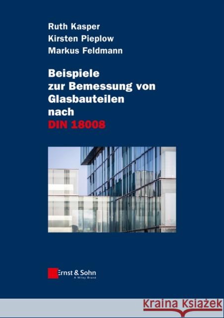 Beispiele zur Bemessung von Glasbauteilen nach DIN 18008 Kasper, Ruth 9783433030905 John Wiley & Sons - książka