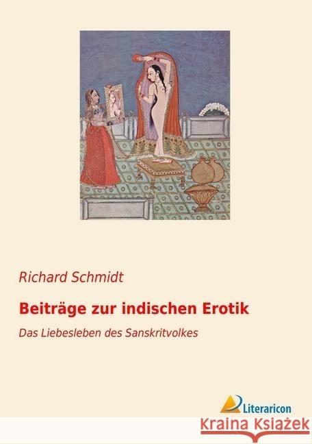 BeitrÃ ge zur indischen Erotik : Das Liebesleben des Sanskritvolkes Schmidt, Richard 9783965062825 Literaricon - książka