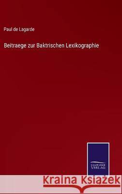 Beitraege zur Baktrischen Lexikographie Paul De Lagarde 9783375058876 Salzwasser-Verlag - książka