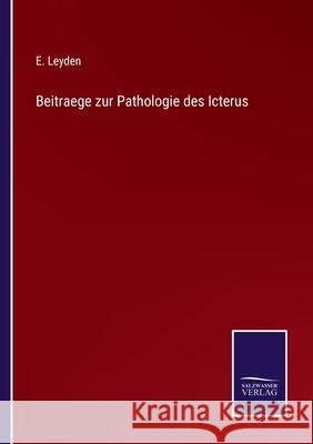 Beitraege zur Pathologie des Icterus E Leyden 9783752548389 Salzwasser-Verlag - książka
